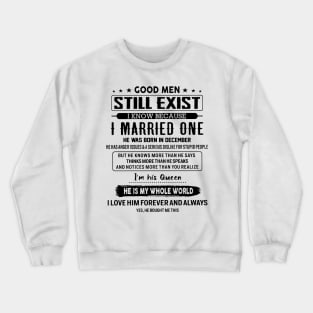 Good Men Still Exist I Married One He Was Born In December Crewneck Sweatshirt